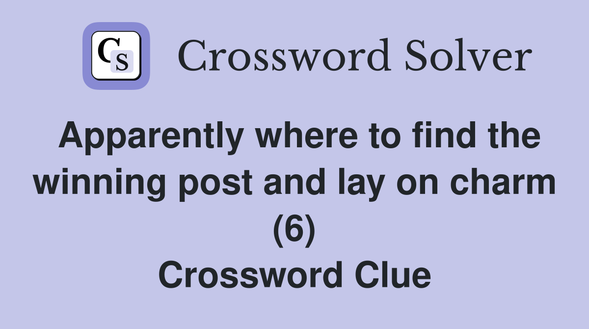 Apparently where to find the winning post and lay on charm (6